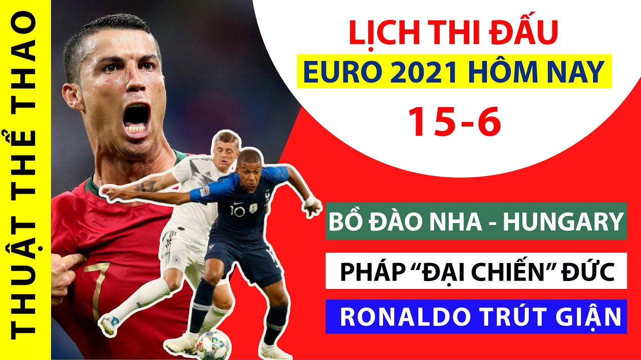 Lá»‹ch Thi Ä'áº¥u Bong Ä'a Euro 2021 Hom Nay 15 6 Phap Vs Ä'á»©c Hungary Vs Bá»